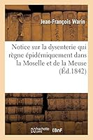 Notice sur la dysenterie qui règne épidémiquement dans les départements de la Moselle et de la Meuse (Sciences) 2013004281 Book Cover