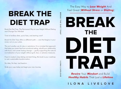Break the Diet Trap: The Easy Way to Lose Weight and Feel Great (Without Stress or Dieting): Rewire Your Mindset and Build Healthy Habits That Last a Lifetime
