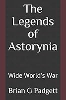 The Legends of Astorynia : Wide World's War 1098590112 Book Cover