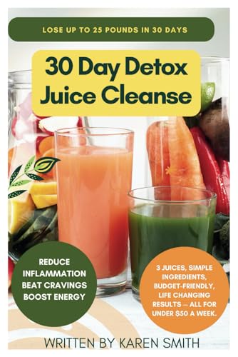 30 Day Detox Juice Cleanse: Lose Up To 25 Pounds In 30 Days