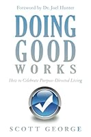 Doing Good WORKS: How to Celebrate Purpose-Directed Living 1536927309 Book Cover