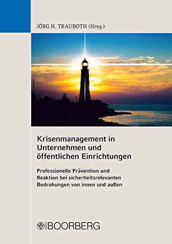 Krisenmanagement in Unternehmen und öffentlichen Einrichtungen: Professionelle Prävention und Reak Krisenmanagement in Unternehmen und öffentlichen Einrichtungen: Professionelle Prävention und Reak