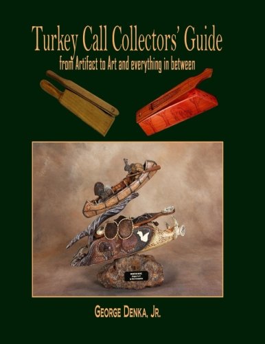 Turkey Call Collector's Guide: from Artifact to Art and Everything in Between