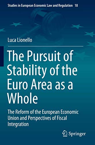 The Pursuit of Stability of the Euro Area as a Whole: The Reform of the European Economic Union and Perspectives of Fiscal Integration (Studies in European Economic Law and Regulation)