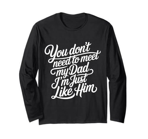 You Don't Need To Meet My Dad I'm Just Like Him - ����T�V���c