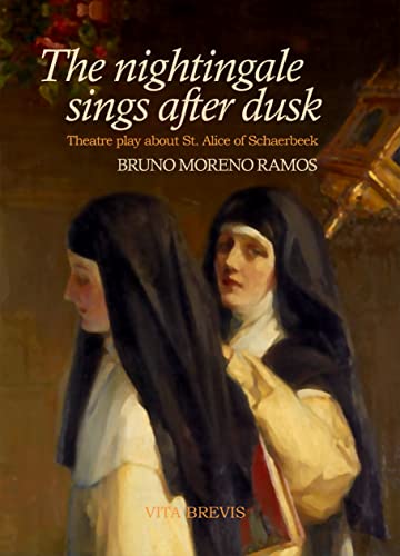The nightingale sings after dusk: Theatre play about the life of St. Alice of Schaerbeek (English Edition)