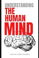Understanding The Human Mind: A Deep Dive into Emotions, Behavior, and Inner Awareness B0FDWQ3Z1D Book Cover