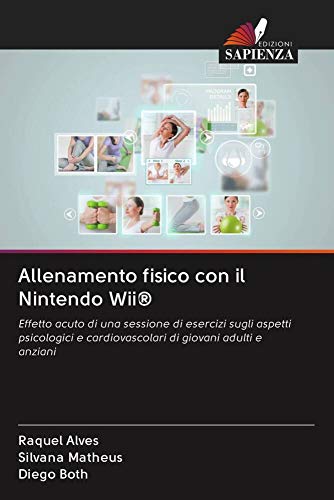 Allenamento fisico con il Nintendo Wii®: Effetto acuto di una sessione di esercizi sugli aspetti psicologici e cardiovascolari di giovani adulti e anziani (Italian Edition)