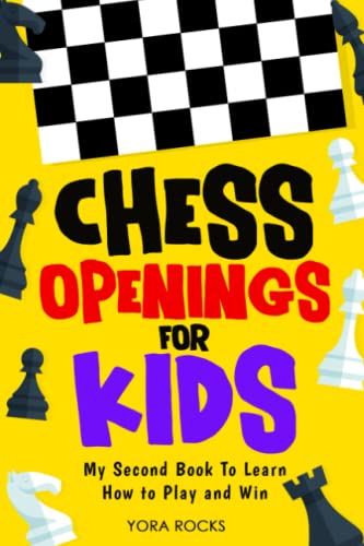 Chess Openings for Kids: My Second Book to Learn How to Play and Win: From Beginner to Champion: Complete Guide and Course (Chess for Kids: How to Play and Win)