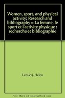 Women, sport, and physical activity: Research and bibliography = La femme, le sport et l'activite physique : recherche et bibliographie 0662559223 Book Cover
