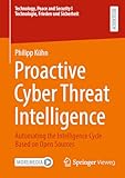  Proactive Cyber Threat Intelligence: Automating the Intelligence Cycle based on Open Sources (Technology, Peace and Security I Technologie, Frieden und Sicherheit) (English Edition)