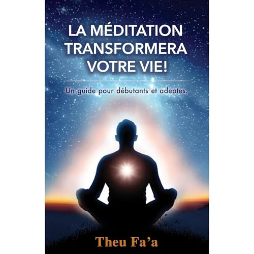 LA MÉDITATION TRANSFORMERA VOTRE VIE! Audiolibro Por Theu Fa'a, Theu Faa arte de portada