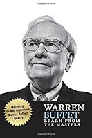 Warren Buffett Learn From The Masters: Warren Buffett: Investing and Leadership Lessons from Warren Buffett: Quotes from: Warren Buffett Investing, ... Warren Buffett Letters, Warren Buffett Way) 1522947175 Book Cover