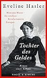 Tochter des Geldes: Mentona Moser - die reichste Revolutionärin Europas. Roman eines Lebens - Eveline Hasler