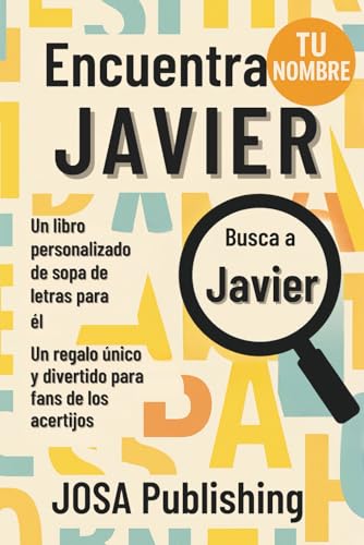 Encuentra tu nombre: Javier – Un libro personalizado de sopa de letras para él: El regalo perfecto para él: un reto único que jamás olvidará