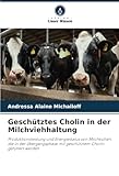 Geschütztes Cholin in der Milchviehhaltung: Produktionsleistung und Energiestatus von Milchkühen, die in der Übergangsphase mit geschütztem Cholin gefüttert werden
