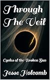Through The Veil: Cycles of the Broken Sun