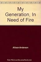 My Generation, In Need of Fire 9546700215 Book Cover
