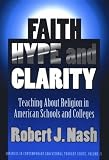 Faith, Hype, and Clarity: Teaching About Religion in American Schools and Colleges (Advances in Contemporary Educational Thought Series)