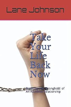 Paperback Take Your Life Back Now: Breaking the Stronghold of An Addictive Relationship Book
