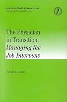 The Physician in Transition: Managing the Job Interview 0899708498 Book Cover