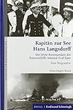  Kapitän zur See Hans Langsdorff: Der letzte Kommandant des Panzerschiffs Admiral Graf Spee. Eine Biographie (Schriften zur Marinegeschichte)