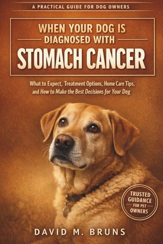 When Your Dog Is Diagnosed With Stomach Cancer: What to Expect, Treatment Options, Home Care Tips, and How to Make the Best Decisions for Your Dog