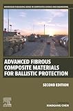 Advanced Fibrous Composite Materials for Ballistic Protection (Woodhead Publishing Series in Composites Science and Engineering)