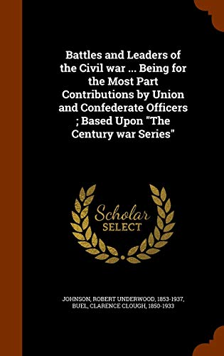 Battles and Leaders of the Civil war ... Being ... 1343854644 Book Cover