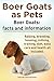 Boer Goats as Pets. Boer Goats: Facts and Information. Raising, Breeding, Housing, Milking, Training, Diet, Daily Care and Health All Included.