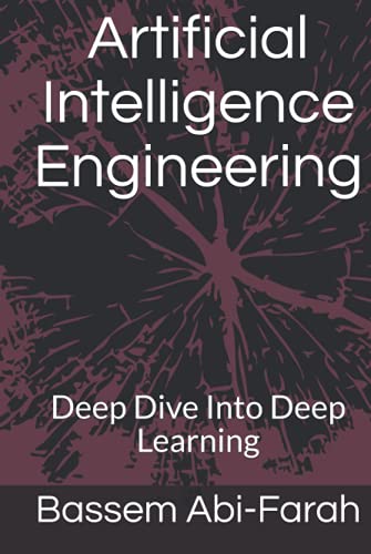 Artificial Intelligence Engineering: Deep Dive Into Deep Learning