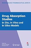 Drug Absorption Studies: In Situ, In Vitro and In Silico Models (Biotechnology: Pharmaceutical Aspects Book 7)