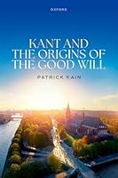 Kant and the Origins of the Good Will 0198960824 Book Cover