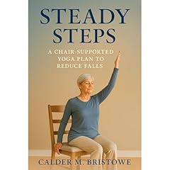Steady Steps: A Chair-Supported Yoga Plan to Reduce Falls Audiolibro Por Calder M. Bristowe arte de portada