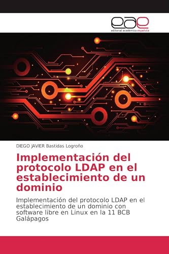 Implementación del protocolo LDAP en el establecimiento de un dominio: Implementación del protocolo LDAP en el establecimiento de un dominio con ... en la 11 BCB Galápagos (Spanish Edition)