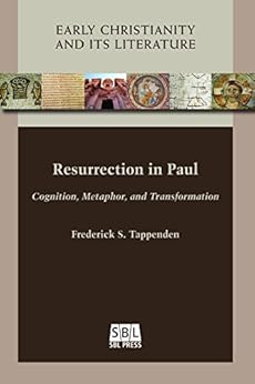 Resurrection in Paul: Cognition, Metaphor, and Transformation (Early Christianity and Its Literature Book 19) by [Frederick S. Tappenden]