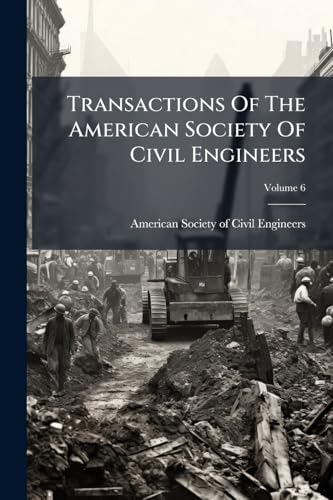 Transactions Of The American Society Of Civil Engineers; Volume 6