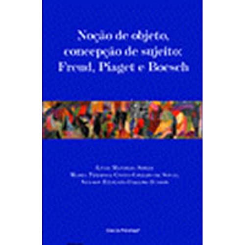 Noção de objeto, concepção de sujeito: Freud, Piaget e Boesch
