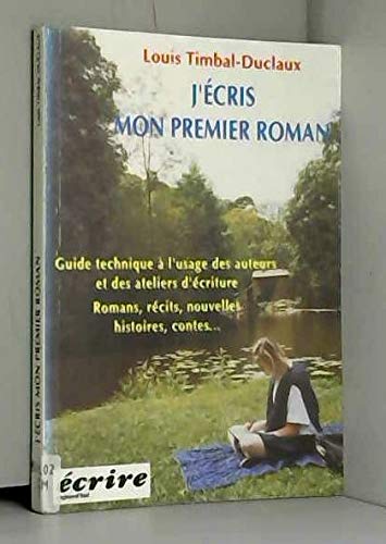 J'écris mon premier roman. : Guide technique à l'usage des auteurs et des ateliers d'écriture, Romans, récits, nouvelles, histoires, contes... 3ème édition J'écris mon premier roman. : Guide technique à l'usage des auteurs et des ateliers d'écriture, Romans, récits, nouvelles, histoires, contes... 3ème édition