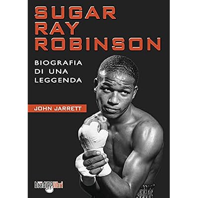 Sugar Ray Robinson. Biografia di una leggenda