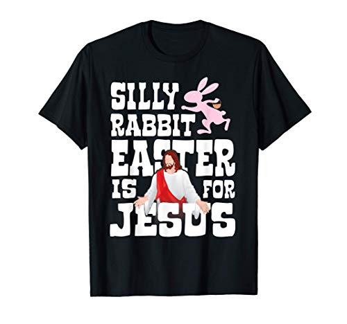 Silly Rabbit, Easter Is For Jesus - Funny Religious Easter Maglietta