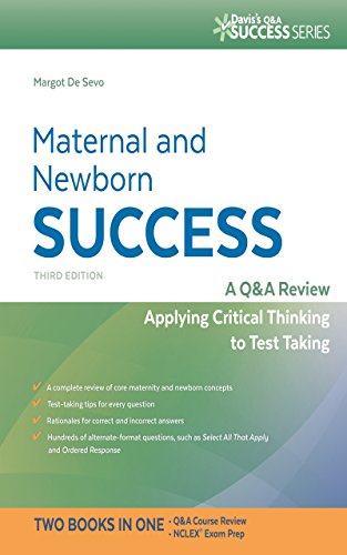 Maternal and Newborn Success A Q&A Review Applying Critical Thinking to Test Taking (Davis's Q&a Suc Maternal and Newborn Success A Q&A Review Applying Critical Thinking to Test Taking (Davis's Q&a Suc