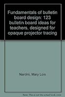 Fundamentals of bulletin board design: 123 bulletin board ideas for teachers, designed for opaque projector tracing 0513016597 Book Cover