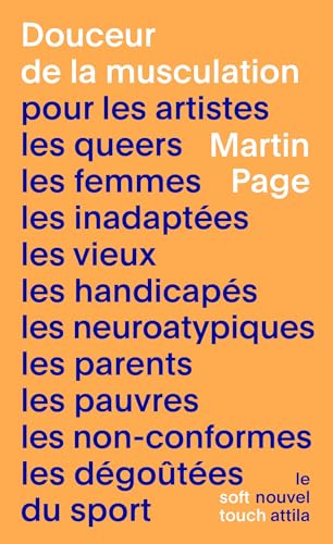 Douceur de la musculation: pour les artistes, les queers, les femmes, les inadaptées, les vieux, les handicapés, les neuroatypi