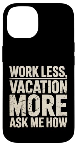 Work Less Vacation More Ask Me How ���s�̎��R |- �X�}�z�P�[�X iPhone 14 �p