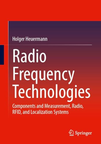 Radio Frequency Technologies: Components and Measurement, Radio, RFID, and Localization Systems