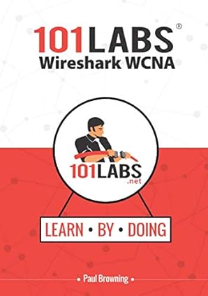 101 Labs - Wireshark WCNA: Hands-on Practical Labs for the 200-301 - Implementing and Administering Cisco Solutions Exam-Wow! eBook