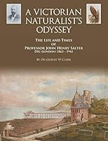 A Victorian Naturalist's Odyssey: The Life and Times of Professor John Henry Salter Dsc (London) 1862 - 1942 1479772224 Book Cover