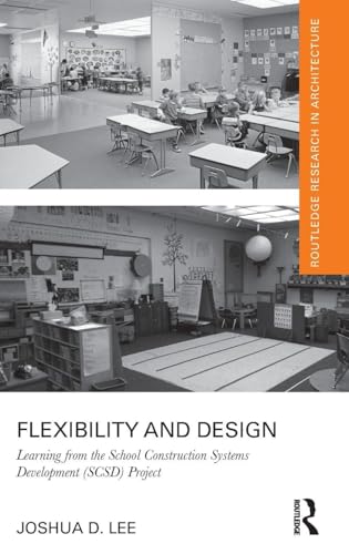 Flexibility and Design: Learning from the School Construction Systems Development (SCSD) Project (Routledge Research in Architecture) view 2