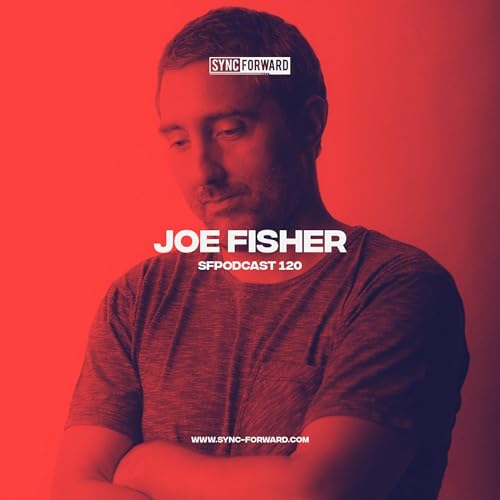 Sync Forward Podcast 120 - Joe Fisher